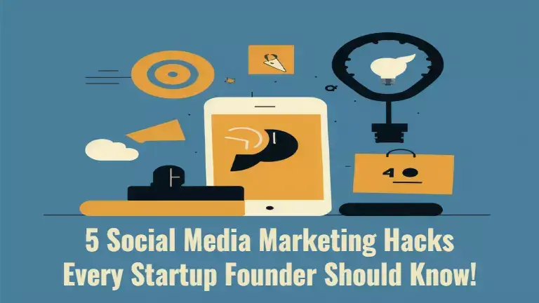 Read more about the article 5 Essential Social Media Marketing Hacks Every Startup Founder Should Know